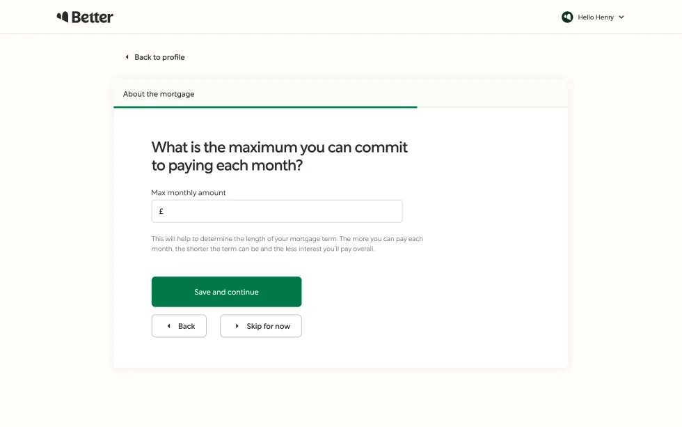 A step of the application form: “What is the maximum you can commit to paying each month?”, a field in pounds, a note that the answer sets the length of the mortgage term, and buttons “Save and continue”, “Back” and “Skip for now”.